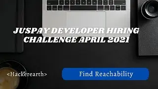 Juspay Developer Hiring challenge April 2021 || Hackerearth || Find Reachability