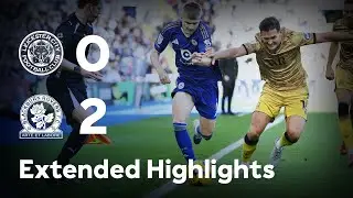 EXTENDED HIGHLIGHTS | Leicester City 0-2 Blackburn | Foxes Fall To Blackburn