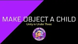 Unity in Under Three - Make Object a Child