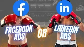 Linkedin Ads or Facebook Ads - Which is the best advertising platform for your business?