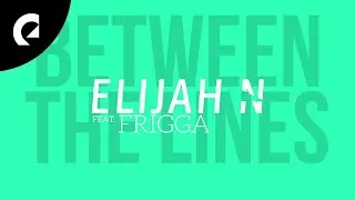 Elijah N feat. Frigga - Between The Lines (Lyric Video)
