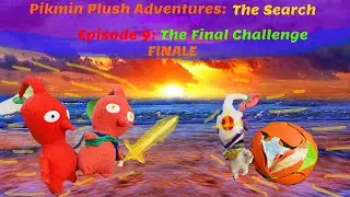 Pikmin Plush Adventures: The Search (Season 5) Episode 8: The Final Challenge. FINALE