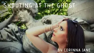 Shouting At The Ghost - Corinna Jane