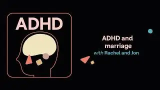 ADHD and marriage (Rachel and Jon's story) | ADHD Aha!