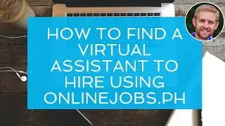 How To Find A Virtual Assistant To Hire Using OnlineJobs.ph
