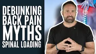 Debunking Back Pain Myths: Spinal Loading | Educational Video | Dr. Layne Norton PhD