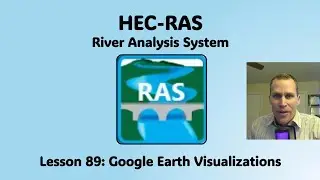 HEC RAS Lesson 89 - Google Earth Visualizations
