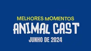 Melhores Momentos de Junho no Animal Cast