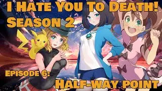 I Hate You To Death S2E6: Half-Way Point