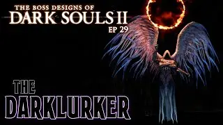 The Darklurker || Boss Designs of Dark Souls 2 ep 29 (blind run)
