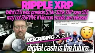 Ripple XRP: Valhil CEO Who Predicts $10k-$35k XRP Says SEC May Not Survive If Emails Are Released