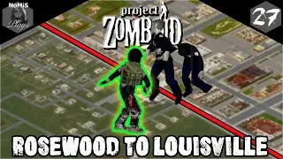 PROJECT ZOMBOID | ROSEWOOD TO LOUISVILLE | PART 27