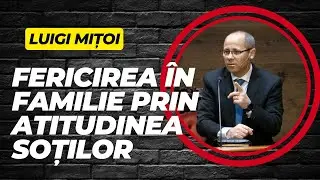 Fericirea în familie prin atitudinea soților |  Luigi Mițoi | Pastorul Cel Bun