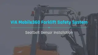 VIA Mobile360 Forklift Safety System: Wireless Seatbelt Sensor Installation