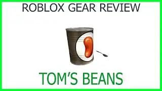 Roblox Gear Review #51: Tom's Beans