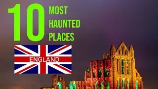 10 Most Haunted Places: England