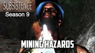 Mining Hazards / Subsistence Season 9 Part Deux
