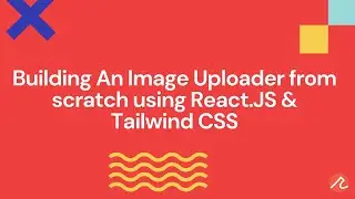 Building an Image Uploader from scratch using React.JS | Manoj Singh Negi | Recraft Relic