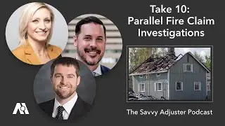 Take 10: Parallel Fire Claim Investigations | The Savvy Adjuster Podcast Ep. 18