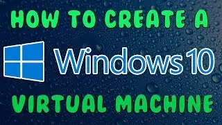 How To Create a Windows 10 Virtual Machine | 2020