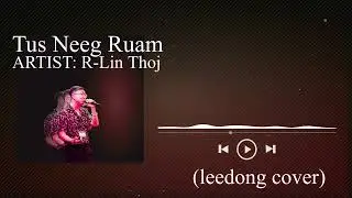 R-Lin Thoj-Tus Neeg Ruam (leedong cover)
