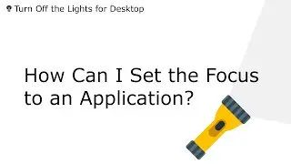 🔵How can I set the focus to an application in the 'Turn Off the Lights for Desktop' Windows 11 app?