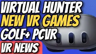 VR News - Virtual Hunter, GOLF+ PCVR, The Magician VR, Lynx-R2, Quest v85, New VR Games, and More!