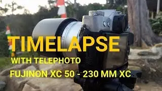 Making Timelapse with Fujinon Lens XC 50 - 230 mm F 4.5