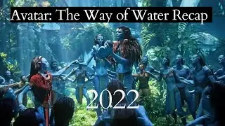 Avatar: The Way of Water 2022 Recap