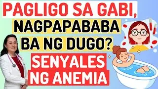 Pagligo sa Gabi, Nagpapababa Ba ng Dugo? Senyales ng Anemia. - By Doc Liza Ramoso-Ong
