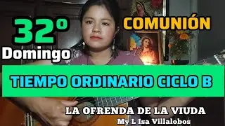 La Ofrenda de la Viuda. Canto de Comunión.  32° Domingo de Tiempo Ordinario ciclo B