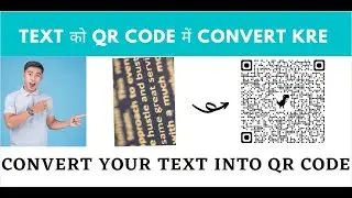 CONVERT YOUR TEXT INTO QR CODE  FORMAT || Text को OR CODE मे कन्वर्ट करे ||