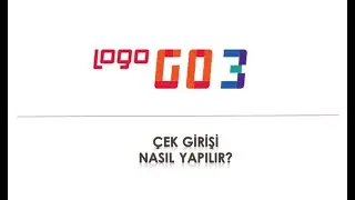 Logo Go3 - Çek Girişi