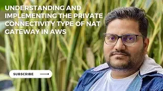 Understanding And Implementing The Private Connectivity Type Of Nat Gateway In AWS