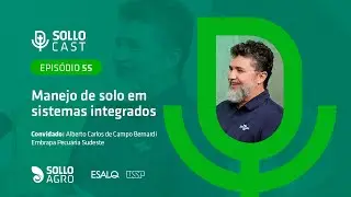 SOLLOCAST #55 - MANEJO DE SOLO EM SISTEMAS INTEGRADOS - Alberto Carlos de Campo Bernardi