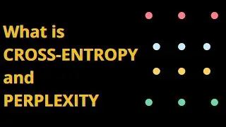 Understanding Cross Entropy and Perplexity