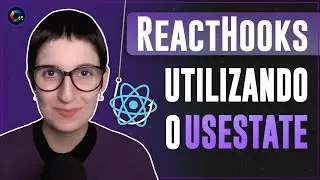 React Hooks - Entendendo o UseState