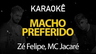 Macho Preferido - Zé Felipe, MC Jacaré (Karaokê Version)