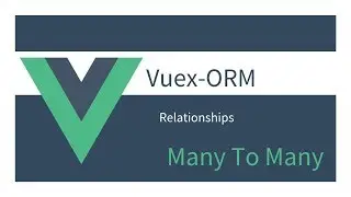 Getting Started with Vuex ORM: 08 - Many To Many Relationship
