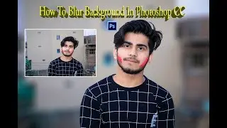 How To Blur Background In Photoshop CC | Tutorial IN HINDI