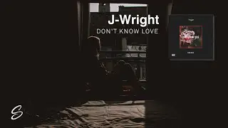 J-Wright - Don't Know Love (Prod. Kontrabandz)