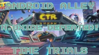Crash Team Racing Nitro Fueled:  Android Alley  Time Trials  Defeating N.Oxide