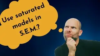 SEM: Should You Use Saturated Models?