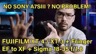 No Sony a7SIII? - FujiFilm XT-4 / XT-3 Sigma 18-35 f/1.8 with Fringer EF-FX PRO II Adapter.