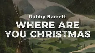 Gabby Barrett - Where Are You Christmas (lyrics)