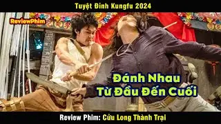 Đây mới xứng đáng là Tuyệt Đỉnh Kungfu năm 2024 - review phim Cửu Long Thành Trại