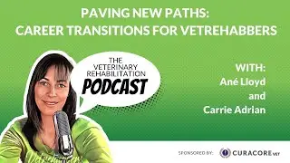 Paving New Paths: Career Transitions for Vetrehabbers with Carrie Adrian