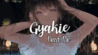 「Nightcore」 →  Gyakie - NEED ME | Lyrics ♡