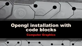 OpenGL Installation with code blocks | Computer Graphics Lab | Creative Coders | Rajesh Das | 2021