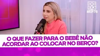 O que fazer para o bebê não acordar ao colocar no berço? - Gabriella Rodrigues e Lineli Ferreira